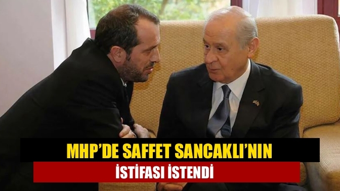 MHP’de Saffet Sancaklı’nın istifası istendi