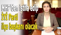 MHP’den istifa edip İYİ Parti ilçe başkanı olacak