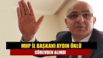 MHP İl Başkanı Aydın Ünlü görevden alındı