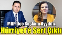 MHP İlçe Başkanı Ayyıldız, Hürriyet’e Sert Çıktı