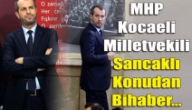 MHP Kocaeli Milletvekili Sancaklı Konudan Bihaber...