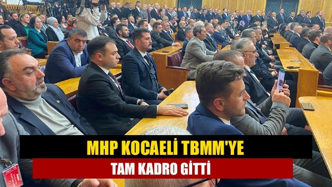 MHP Kocaeli TBMM'ye tam kadro gitti