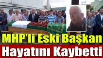 MHP’li eski başkan hayatını kaybetti