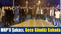 MHP’li Şakacı, gece gündüz sahada