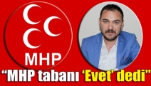 “MHP tabanı ‘Evet’ dedi”