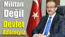 Militan değil devlet adamıyız