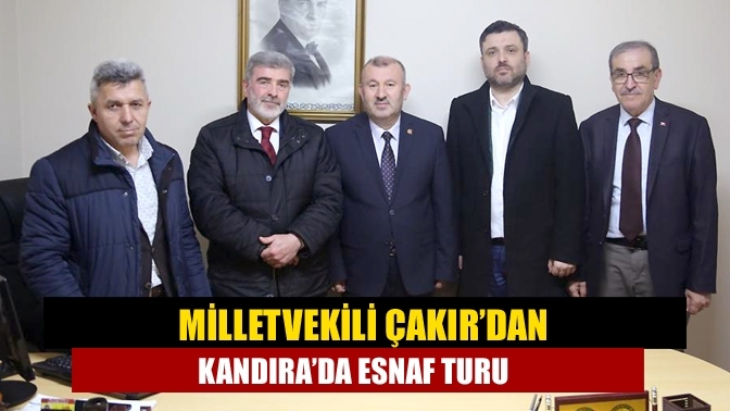 Milletvekili Çakır’dan Kandıra’da esnaf turu