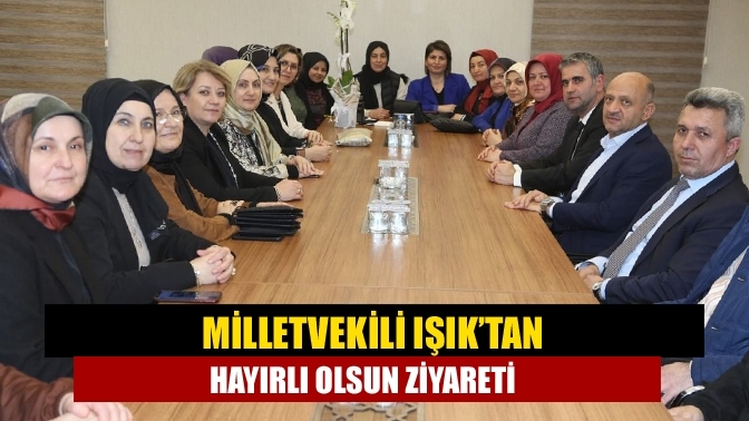 Milletvekili Işık’tan hayırlı olsun ziyareti