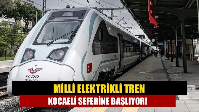 Milli elektrikli tren Kocaeli seferine başlıyor!