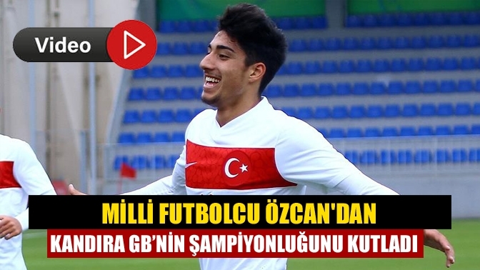 Milli futbolcu Özcan'dan Kandıra GB’nin şampiyonluğunu kutladı