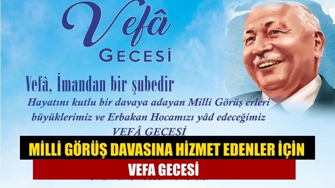 Milli Görüş Davasına hizmet edenler için Vefa Gecesi