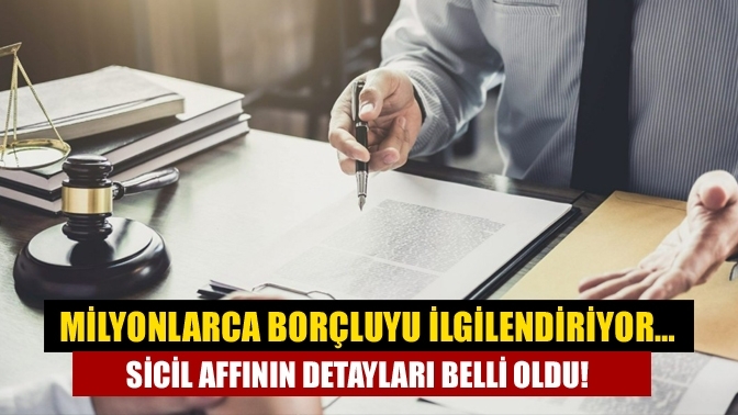 Milyonlarca borçluyu ilgilendiriyor… Sicil affının detayları belli oldu!