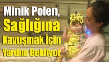 Minik Polen, sağlığına kavuşmak için yardım bekliyor