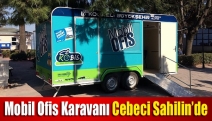 Mobil Ofis Karavanı Cebeci Sahili’nde