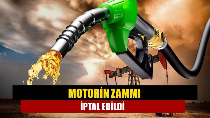 Motorin zammı iptal edildi