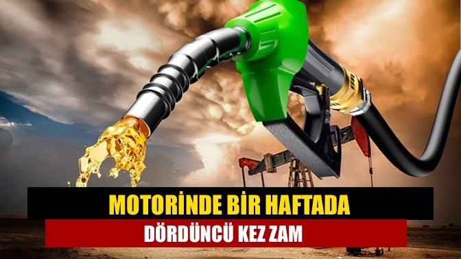 Motorinde bir haftada dördüncü kez zam