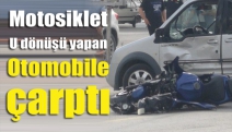 Motosiklet U dönüşü yapan otomobile böyle çarptı