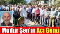 Müdür Şen’in Acı Günü