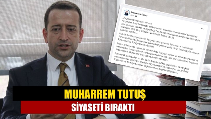 Muharrem Tutuş siyaseti bıraktı