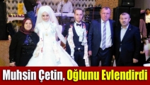 Muhsin Çetin, oğlunu evlendirdi