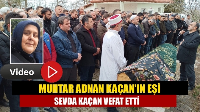 Muhtar Adnan Kaçan'ın Eşi Sevda Kaçan Vefat Etti