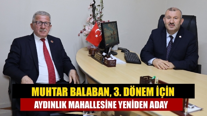 Muhtar Balaban, 3. Dönem için Aydınlık Mahallesine yeniden aday