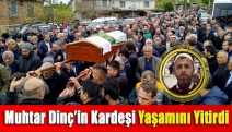 Muhtar Dinç’in kardeşi yaşamını yitirdi