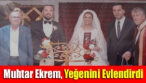 Muhtar Ekrem, yeğenini evlendirdi