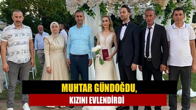 Muhtar Gündoğdu, kızını evlendirdi