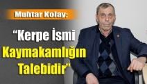 Muhtar Kolay; “Kerpe ismi Kaymakamlığın talebidir”