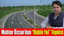 Muhtar Özcan’dan “duble yol” tepkisi