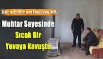 Muhtar sayesinde sıcak bir yuvaya kavuştu