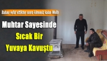 Muhtar sayesinde sıcak bir yuvaya kavuştu