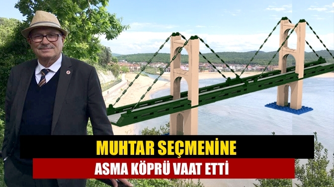 Muhtar seçmenine asma köprü vaat etti