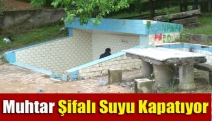 Muhtar Şifalı Suyu Kapatıyor