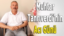 Muhtar Tanrıverdi’nin acı günü