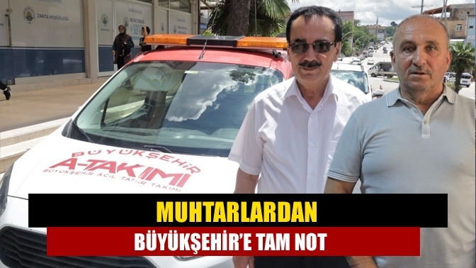 Muhtarlardan Büyükşehir’e tam not