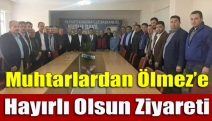 Muhtarlardan Ölmez’e hayırlı olsun ziyareti