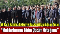 “Muhtarlarımız Bizim Çözüm Ortağımız”