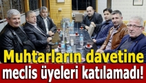 Muhtarların davetine meclis üyeleri katılamadı!