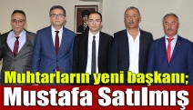 Muhtarların yeni başkanı; Mustafa Satılmış