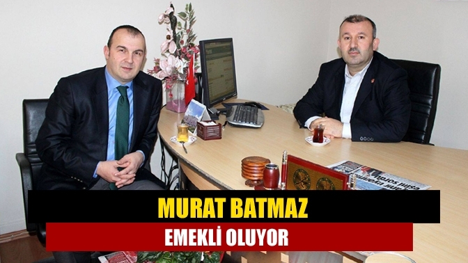 Murat Batmaz emekli oluyor
