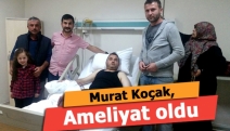 Murat Koçak, ameliyat oldu