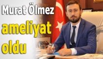 Murat Ölmez, ameliyat oldu