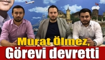 Murat Ölmez görevi devretti