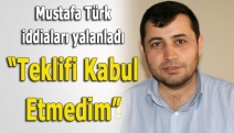 Mustafa Türk iddiaları yalanladı