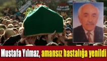 Mustafa Yılmaz, amansız hastalığa yenildi