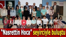 “Nasrettin Hoca” seyirciyle buluştu