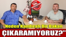 “Neden Kandıralı bir bakan çıkaramıyoruz?”