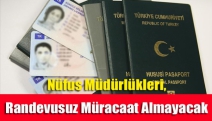 Nüfus müdürlükleri, randevusuz müracaat almayacak ..